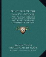 Principles of the Law of Nations: With Practical Notes and Supplementary Essays of the Law of Blockade and on Contraband of War (1859) di Archer Polson edito da Kessinger Publishing