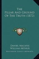 The Pillar and Ground of the Truth (1872) di Daniel Macafee edito da Kessinger Publishing