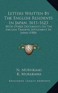 Letters Written by the English Residents in Japan, 1611-1623: With Other Documents on the English Trading Settlement in Japan (1900) edito da Kessinger Publishing
