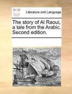 The Story Of Al Raoui, A Tale From The Arabic. Second Edition. di Multiple Contributors edito da Gale Ecco, Print Editions