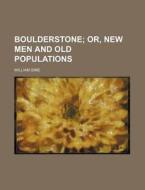 Boulderstone; Or, New Men and Old Populations di William Sime edito da Rarebooksclub.com