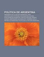 Política de Argentina di Fuente Wikipedia edito da Books LLC, Reference Series