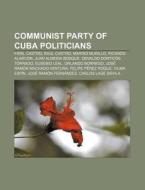 Communist Party Of Cuba Politicians: Fid di Source Wikipedia edito da Books LLC, Wiki Series