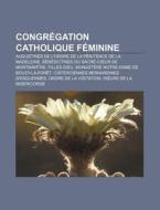 Congr Gation Catholique F Minine: August di Source Wikipedia edito da Books LLC, Wiki Series