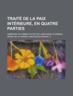 Traite de La Paix Interieure, En Quatre Parties di Ambroise De Lombez edito da Rarebooksclub.com