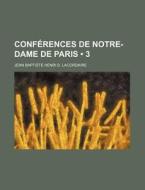 Conferences De Notre-dame De Paris (3) di Jean Baptiste Henri D. Lacordaire, Henri Dominique Lacordaire edito da General Books Llc