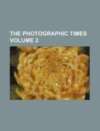 The Photographic Times Volume 2 di Books Group edito da Rarebooksclub.com