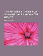 The Magnet Stories for Summer Days and Winter Nights di Magnet Stories edito da Rarebooksclub.com