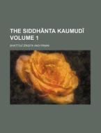The Siddh Nta Kaumud Volume 1 di Bha Oj D. K. Ita edito da Rarebooksclub.com