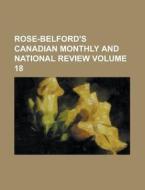 Rose-Belford's Canadian Monthly and National Review Volume 18 di Anonymous edito da Rarebooksclub.com
