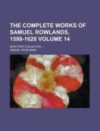 The Complete Works of Samuel Rowlands, 1598-1628; Now First Collected ... Volume 14 di Samuel Rowlands edito da Rarebooksclub.com