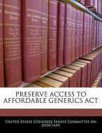 Preserve Access To Affordable Generics Act edito da Bibliogov