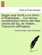 Saggio sugli Scritti e sul Genio di Shakespear ... Con alcune considerazioni intorno alle false critiche del Sig. de Vol di Elizabeth Montagu, William Shakespeare edito da British Library, Historical Print Editions