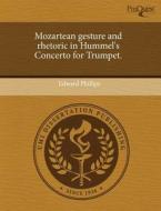 Mozartean Gesture And Rhetoric In Hummel\'s Concerto For Trumpet. di Edward Phillips edito da Proquest, Umi Dissertation Publishing