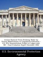 Arsenic Removal From Drinking Water By Process Modifications To Coagulation/filtration - U.s. Epa Demonstration Project At Lidgerwood, Nd - Final Eval edito da Bibliogov