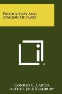 Production and Staging of Plays di Conrad C. Carter, Arthur Jack Bradbury, W. R. B. Howard edito da Literary Licensing, LLC