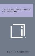 The Sacred Furnishings of Churches di Erwin L. Sadlowski edito da Literary Licensing, LLC