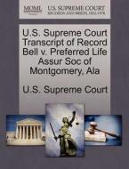 U.s. Supreme Court Transcript Of Record Bell V. Preferred Life Assur Soc Of Montgomery, Ala edito da Gale Ecco, U.s. Supreme Court Records