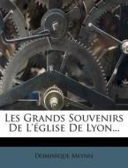 Les Grands Souvenirs De L'eglise De Lyon... di Dominique Meynis edito da Nabu Press