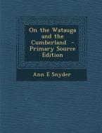 On the Watauga and the Cumberland di Ann E. Snyder edito da Nabu Press