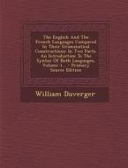 The English and the French Languages Compared in Their Grammatical Constructions: In Two Parts. an Introduction to the Syntax of Both Languages, Volum di William Duverger edito da Nabu Press