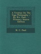 A Treatise on the Yoga Philosophy / By N.C. Paul... di N. C. Paul edito da Nabu Press