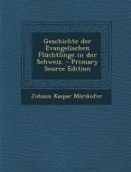 Geschichte Der Evangelischen Fluchtlinge in Der Schweiz. di Johann Kaspar Morikofer edito da Nabu Press