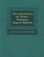 The Chemistry of Wine - Primary Source Edition di Bence Jones, Gerrit Jan Mulder edito da Nabu Press