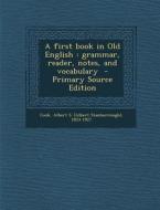 A First Book in Old English: Grammar, Reader, Notes, and Vocabulary edito da Nabu Press