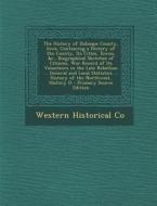 The History of Dubuque County, Iowa, Containing a History of the County, Its Cities, Towns, &C., Biographical Sketches of Citizens, War Record of Its di Western Historical Co edito da Nabu Press