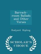 Barrack-room Ballads And Other Verses - Scholar's Choice Edition di Rudyard Kipling edito da Scholar's Choice