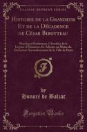 Histoire De La Grandeur Et De La Decadence De Cesar Birotteau di Honore De Balzac edito da Forgotten Books