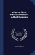 Adaptive Finite Difference Methods In Fluid Dynamics di Marsha J Berger edito da Sagwan Press