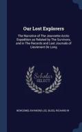 Our Lost Explorers: The Narrative of the Jeannette Arctic Expedition as Related by the Survivors, and in the Records and di Raymond Lee Newcomb, Richard W. Bliss edito da CHIZINE PUBN