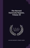 The Harvard University Register, Volume 43 edito da Palala Press