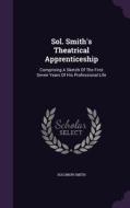 Sol. Smith's Theatrical Apprenticeship di Solomon Smith edito da Palala Press