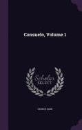 Consuelo, Volume 1 di George Sand edito da Palala Press