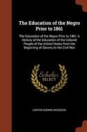 The Education of the Negro Prior to 1861: The Education of the Negro Prior to 1861 a History of the Education of the Col di Carter Godwin Woodson edito da PINNACLE