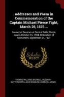 Addresses and Poem in Commemoration of the Captain Michael Pierce Fight, March 26, 1676 ...: Memorial Services at Centra di Thomas Williams Bicknell, Hezekiah Butterworth, John Winslow edito da CHIZINE PUBN