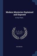 Modern Mysteries Explained And Exposed: di ASA MAHAN edito da Lightning Source Uk Ltd
