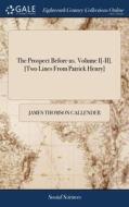 The Prospect Before Us. Volume I[-ii]. [ di JAMES THO CALLENDER edito da Lightning Source Uk Ltd