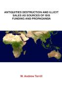 Antiquities Destruction and Illicit Sales As Sources of ISIS Funding and Propaganda di W. Andrew Terrill edito da Lulu.com