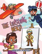 The Unsung Hero di Christy Pietila edito da Austin Macauley Publishers