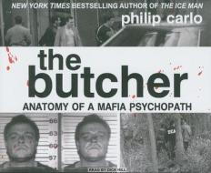 The Butcher: Anatomy of a Mafia Psychopath di Philip Carlo edito da Tantor Media Inc