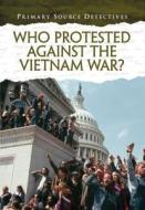 Who Protested Against The Vietnam War? di Richard Spilsbury edito da Capstone Global Library Ltd