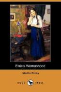 Elsie's Womanhood (Dodo Press) di Martha Finley edito da DODO PR