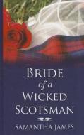 Bride of a Wicked Scotsman di Samantha James edito da Thorndike Press