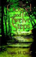 The Gospel And The Twelve Steps di Martin M. Davis edito da Winepress Publishing