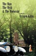 The Man, the Myth & the Motorcar di Crispin Kitto edito da Booksurge Publishing