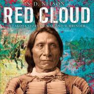 Red Cloud: A Lakota Story of War and Surrender di S. D. Nelson edito da Abrams
